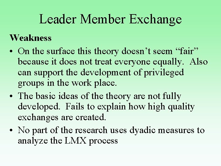 Leader Member Exchange Weakness • On the surface this theory doesn’t seem “fair” because