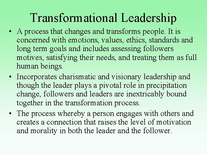 Transformational Leadership • A process that changes and transforms people. It is concerned with