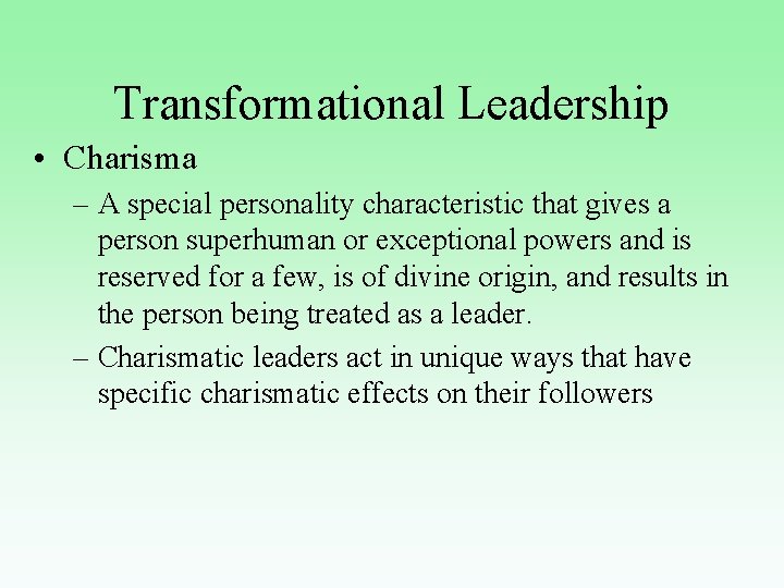 Transformational Leadership • Charisma – A special personality characteristic that gives a person superhuman