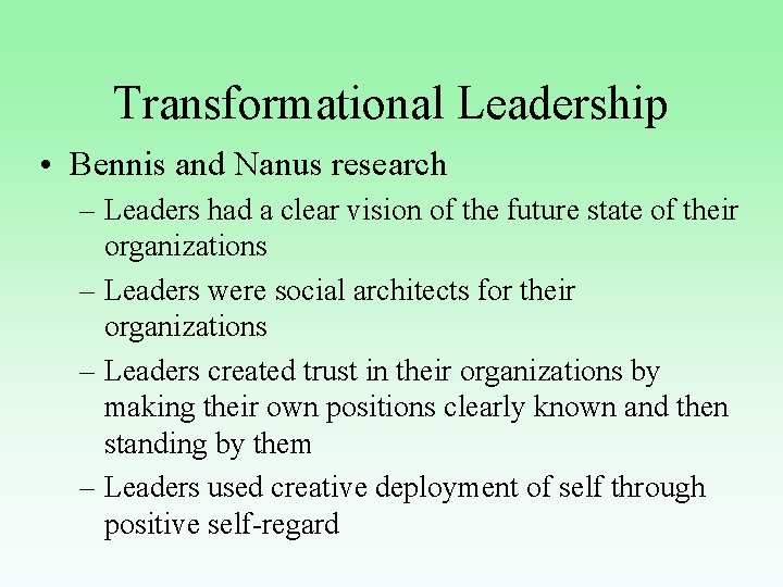 Transformational Leadership • Bennis and Nanus research – Leaders had a clear vision of