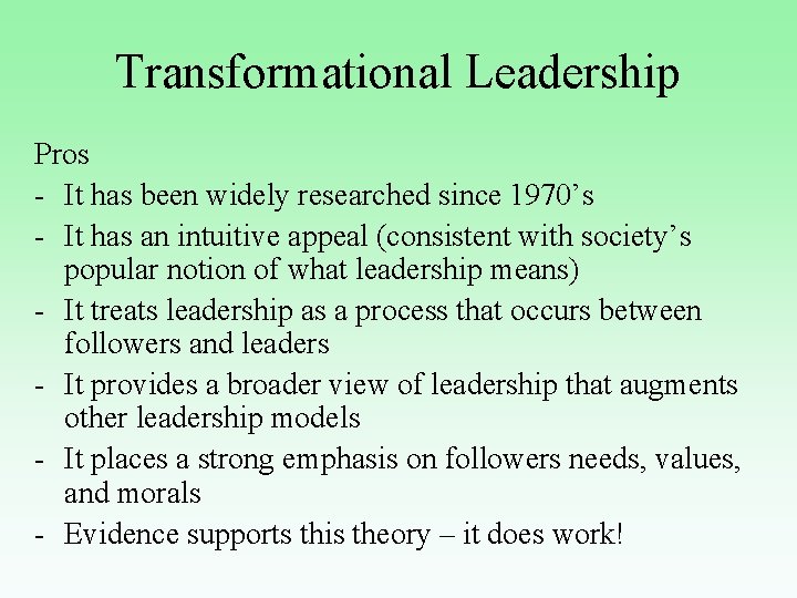 Transformational Leadership Pros - It has been widely researched since 1970’s - It has