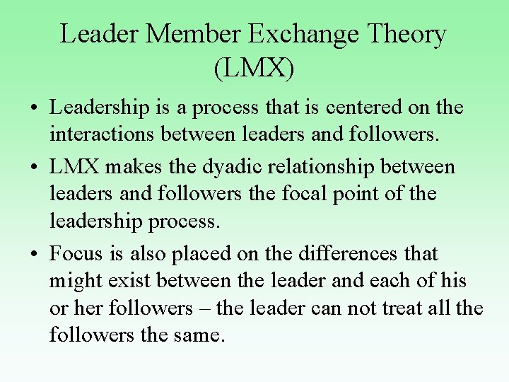 Leader Member Exchange Theory (LMX) • Leadership is a process that is centered on