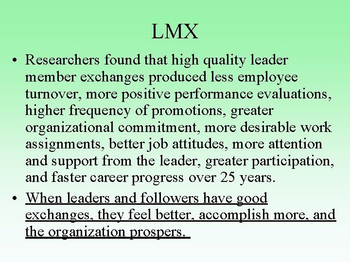 LMX • Researchers found that high quality leader member exchanges produced less employee turnover,
