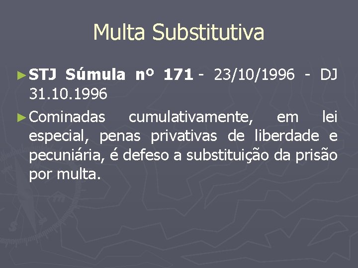 Multa Substitutiva ► STJ Súmula nº 171 - 23/10/1996 - DJ 31. 10. 1996