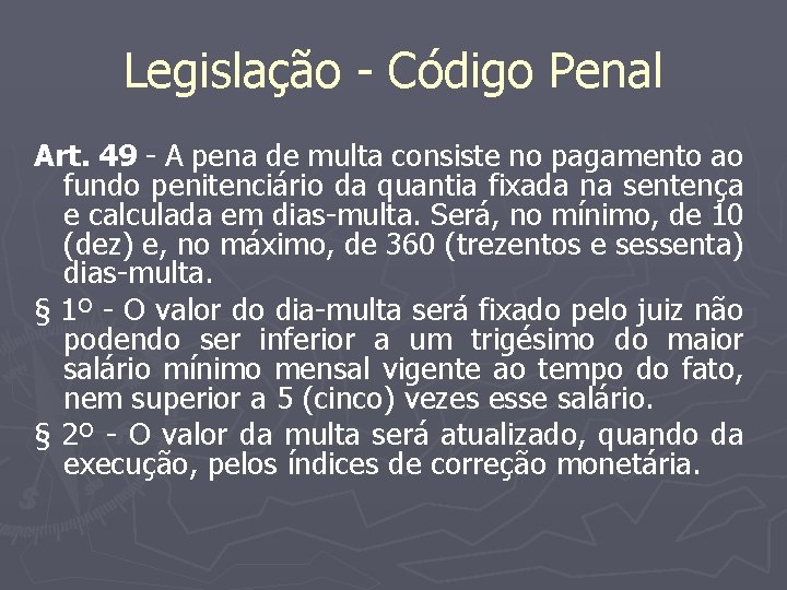 Legislação - Código Penal Art. 49 - A pena de multa consiste no pagamento