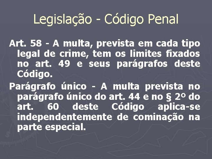 Legislação - Código Penal Art. 58 - A multa, prevista em cada tipo legal