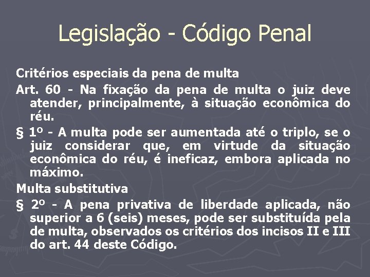 Legislação - Código Penal Critérios especiais da pena de multa Art. 60 - Na