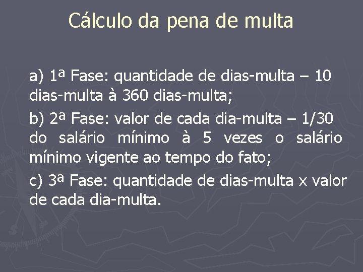 Cálculo da pena de multa a) 1ª Fase: quantidade de dias-multa – 10 dias-multa