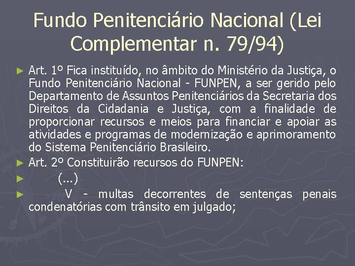 Fundo Penitenciário Nacional (Lei Complementar n. 79/94) Art. 1º Fica instituído, no âmbito do