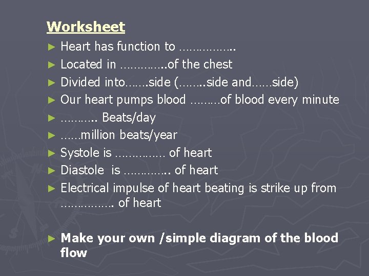 Worksheet Heart has function to ……………. . ► Located in …………. . of the