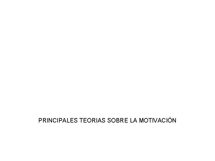 AREA DE RECURSOS HUMANOS PRINCIPALES TEORIAS SOBRE LA MOTIVACIÓN 