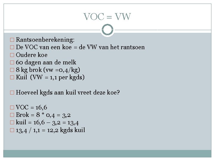 VOC = VW � Rantsoenberekening: � De VOC van een koe = de VW