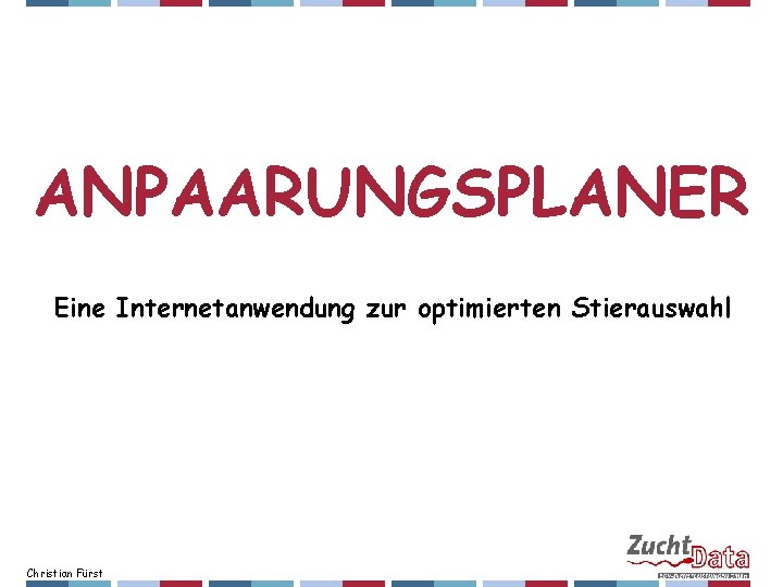 ANPAARUNGSPLANER Eine Internetanwendung zur optimierten Stierauswahl Christian Fürst 