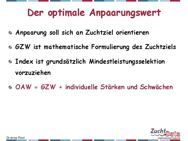 Der optimale Anpaarungswert Anpaarung soll sich an Zuchtziel orientieren GZW ist mathematische Formulierung des