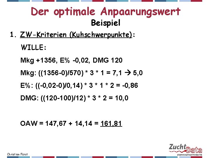 Der optimale Anpaarungswert Beispiel 1. ZW-Kriterien (Kuhschwerpunkte): WILLE: Mkg +1356, E% -0, 02, DMG