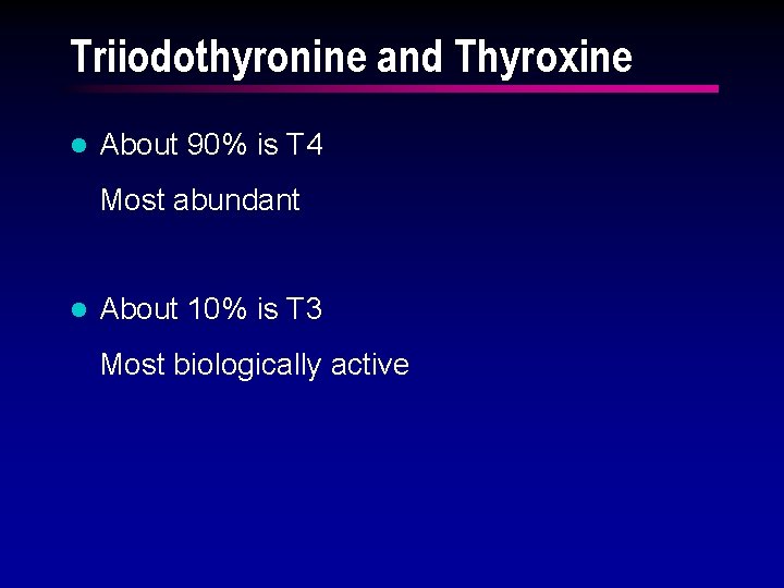 Triiodothyronine and Thyroxine l About 90% is T 4 Most abundant l About 10%
