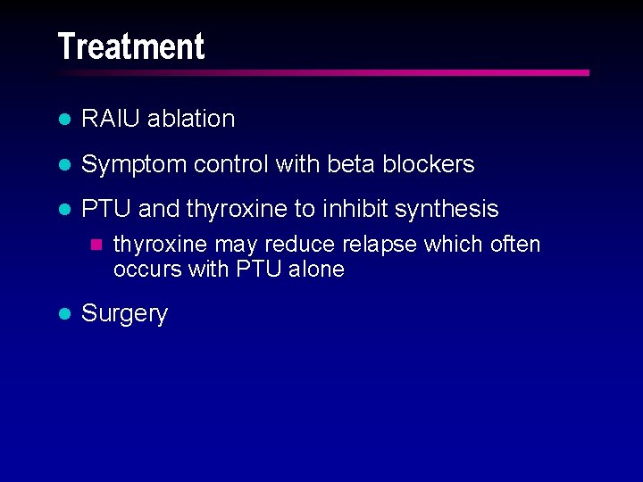 Treatment l RAIU ablation l Symptom control with beta blockers l PTU and thyroxine