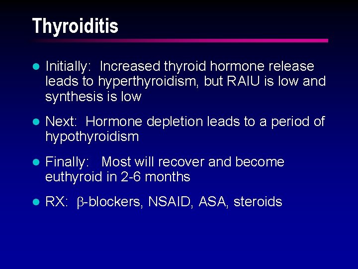 Thyroiditis l Initially: Increased thyroid hormone release leads to hyperthyroidism, but RAIU is low