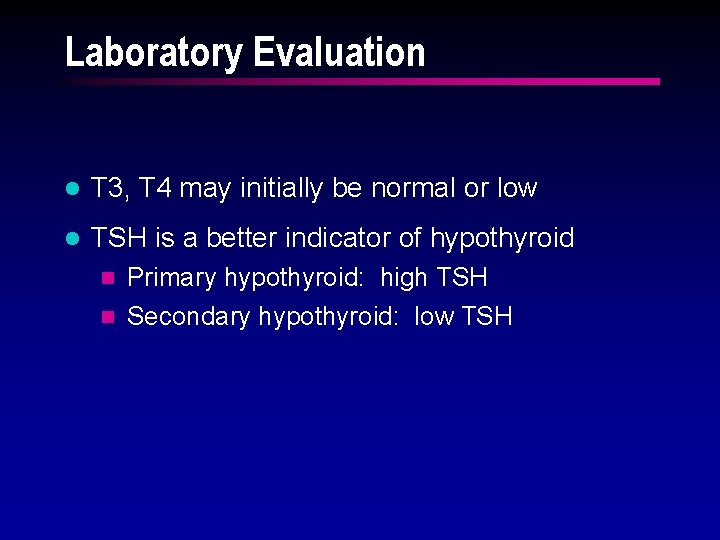 Laboratory Evaluation l T 3, T 4 may initially be normal or low l