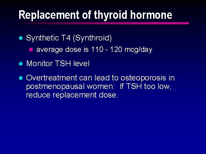 Replacement of thyroid hormone l Synthetic T 4 (Synthroid) n average dose is 110