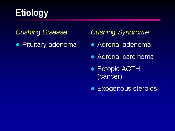 Etiology Cushing Disease l Pituitary adenoma Cushing Syndrome l Adrenal adenoma l Adrenal carcinoma