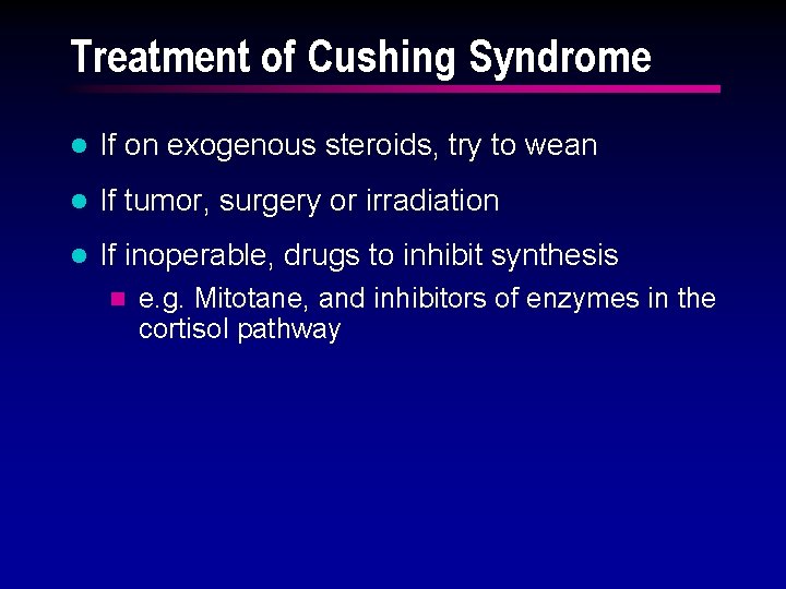 Treatment of Cushing Syndrome l If on exogenous steroids, try to wean l If