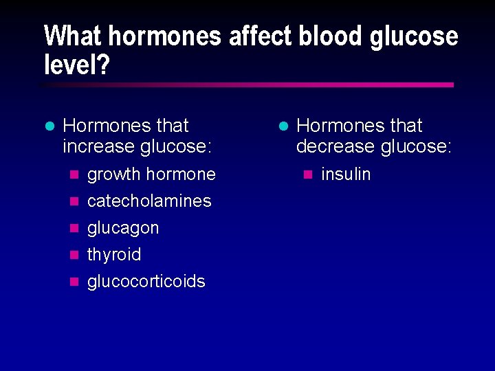 What hormones affect blood glucose level? l Hormones that increase glucose: n n n