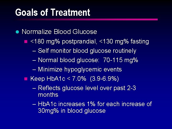 Goals of Treatment l Normalize Blood Glucose n <180 mg% postprandial, <130 mg% fasting
