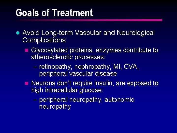 Goals of Treatment l Avoid Long-term Vascular and Neurological Complications Glycosylated proteins, enzymes contribute