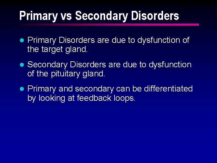 Primary vs Secondary Disorders l Primary Disorders are due to dysfunction of the target