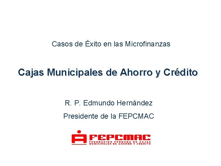 Casos de Éxito en las Microfinanzas Cajas Municipales de Ahorro y Crédito R. P.