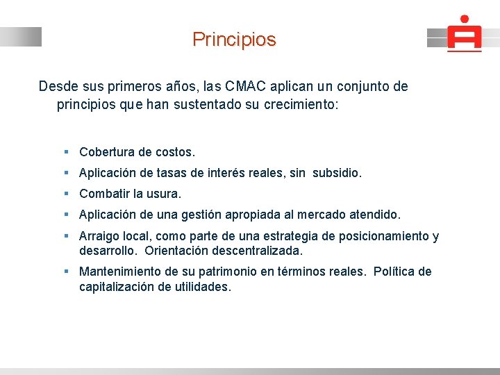 Principios Desde sus primeros años, las CMAC aplican un conjunto de principios que han