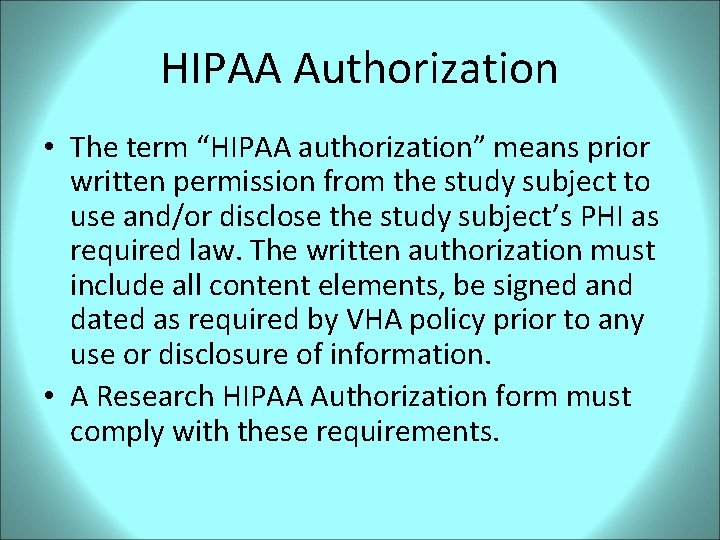 HIPAA Authorization • The term “HIPAA authorization” means prior written permission from the study