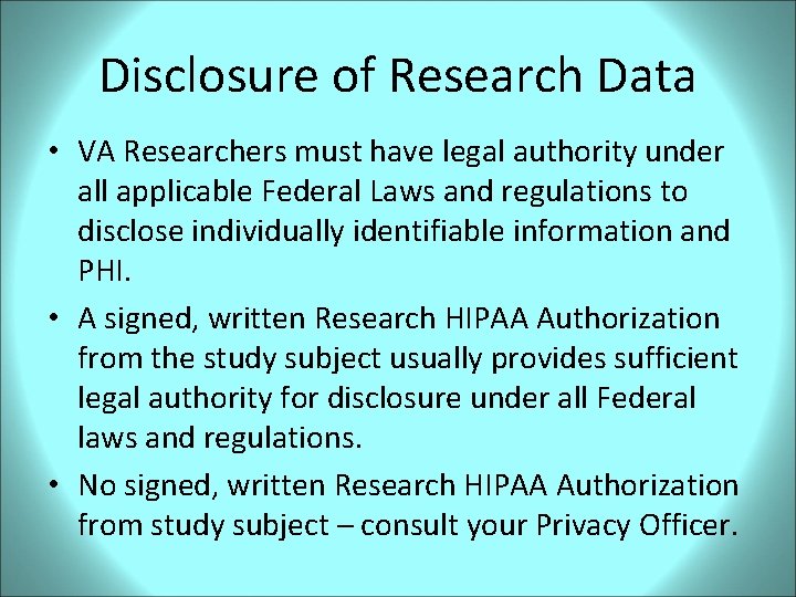 Disclosure of Research Data • VA Researchers must have legal authority under all applicable