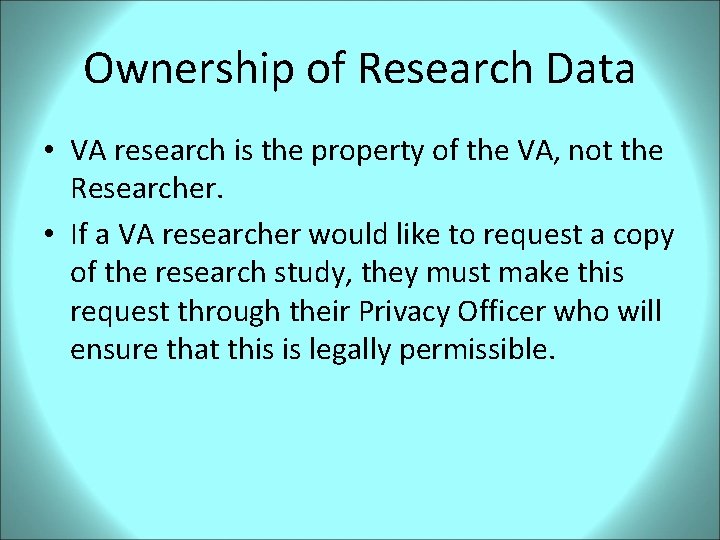 Ownership of Research Data • VA research is the property of the VA, not