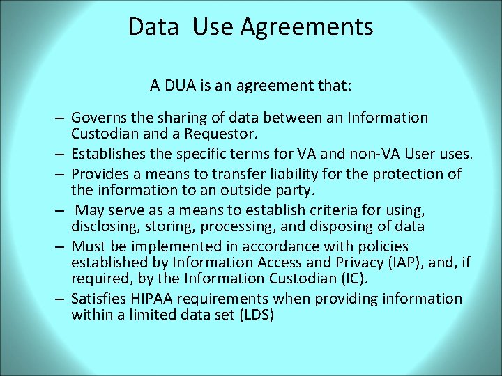 Data Use Agreements A DUA is an agreement that: – Governs the sharing of