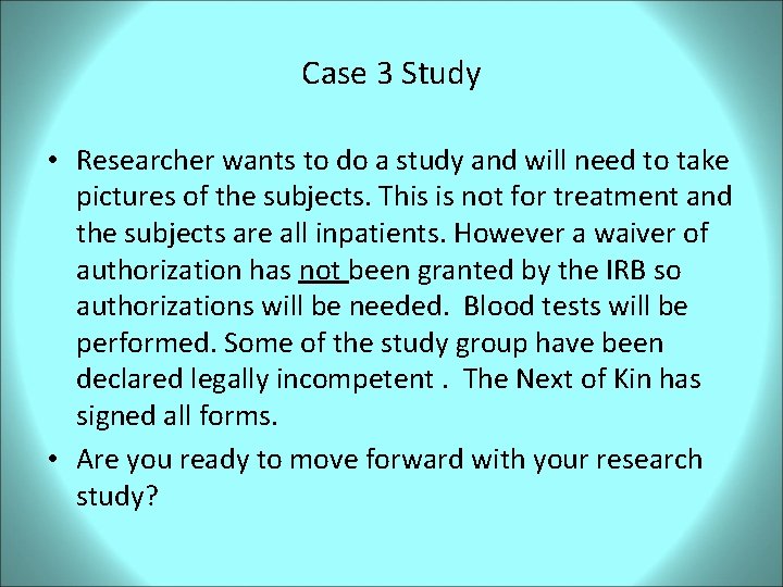 Case 3 Study • Researcher wants to do a study and will need to