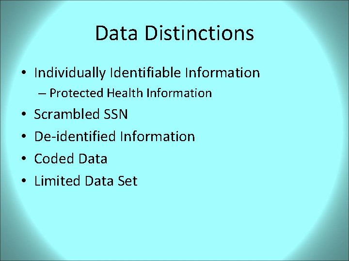 Data Distinctions • Individually Identifiable Information – Protected Health Information • • Scrambled SSN