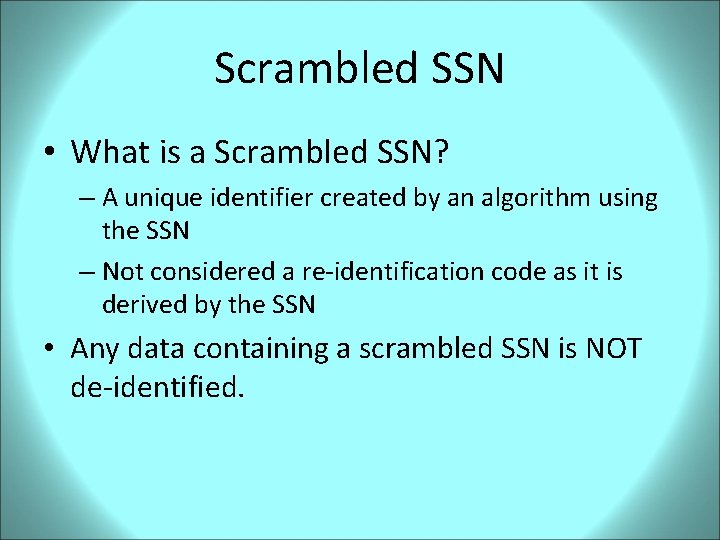 Scrambled SSN • What is a Scrambled SSN? – A unique identifier created by