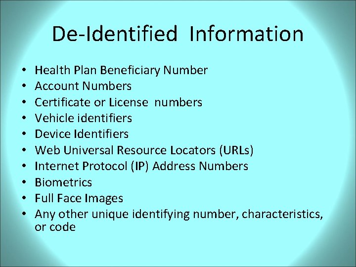 De-Identified Information • • • Health Plan Beneficiary Number Account Numbers Certificate or License