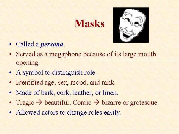Masks • Called a persona. • Served as a megaphone because of its large