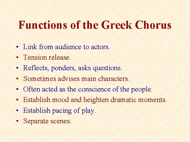 Functions of the Greek Chorus • • Link from audience to actors. Tension release.