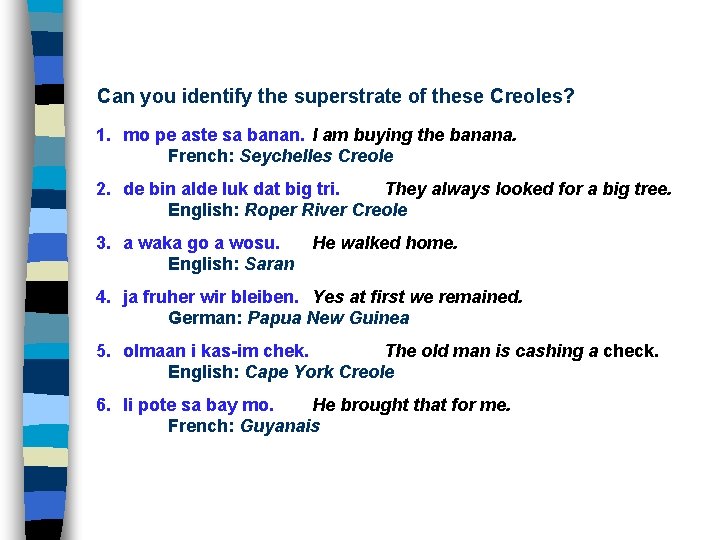 Can you identify the superstrate of these Creoles? 1. mo pe aste sa banan.