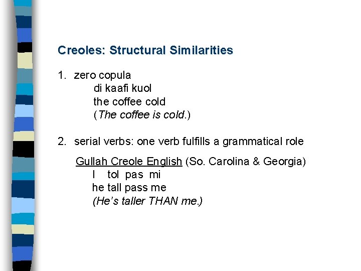 Creoles: Structural Similarities 1. zero copula di kaafi kuol the coffee cold (The coffee