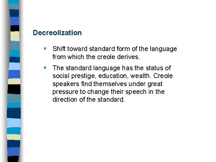 Decreolization § Shift toward standard form of the language from which the creole derives.