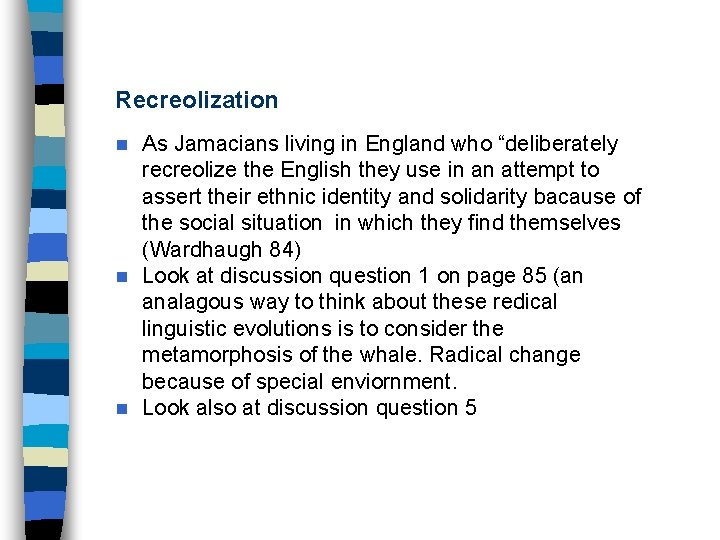 Recreolization As Jamacians living in England who “deliberately recreolize the English they use in