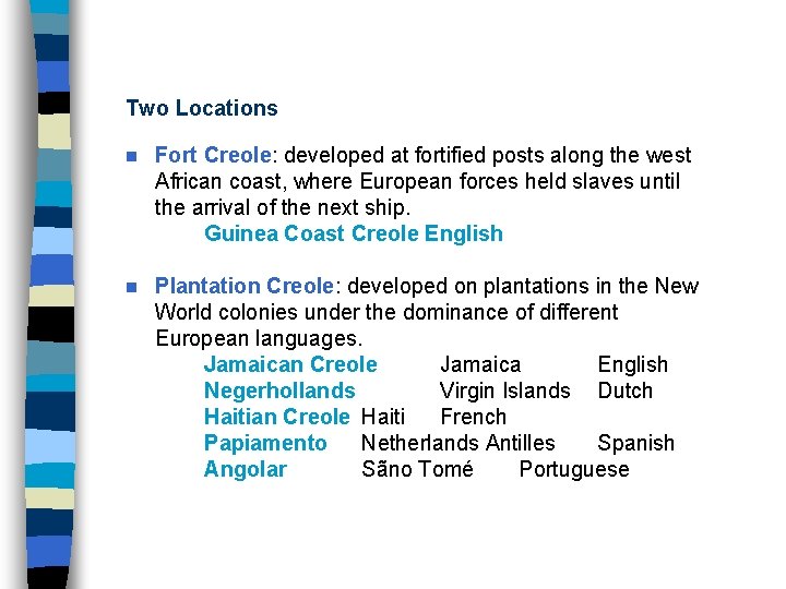 Two Locations n Fort Creole: developed at fortified posts along the west African coast,