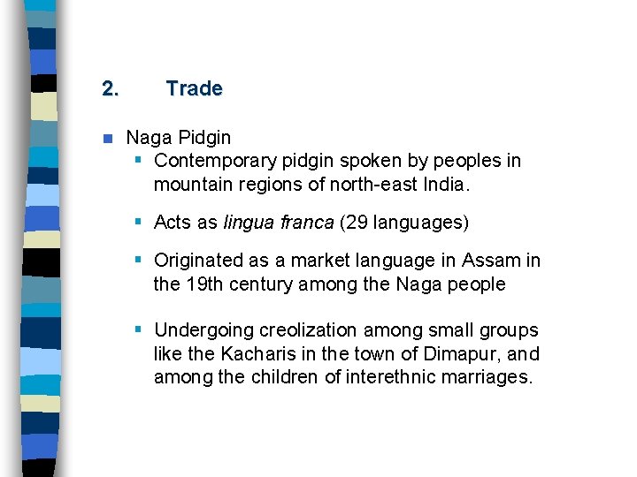 2. n Trade Naga Pidgin § Contemporary pidgin spoken by peoples in mountain regions