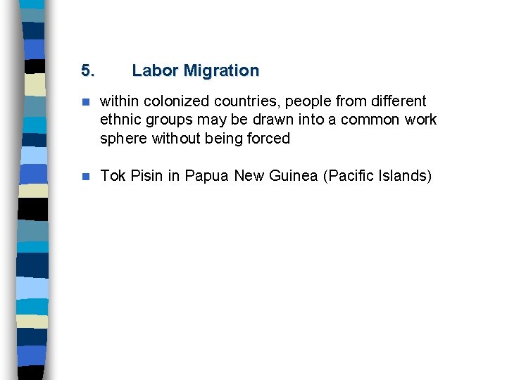 5. Labor Migration n within colonized countries, people from different ethnic groups may be