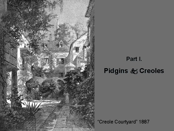 Part I. Pidgins Creoles “Creole Courtyard” 1887 